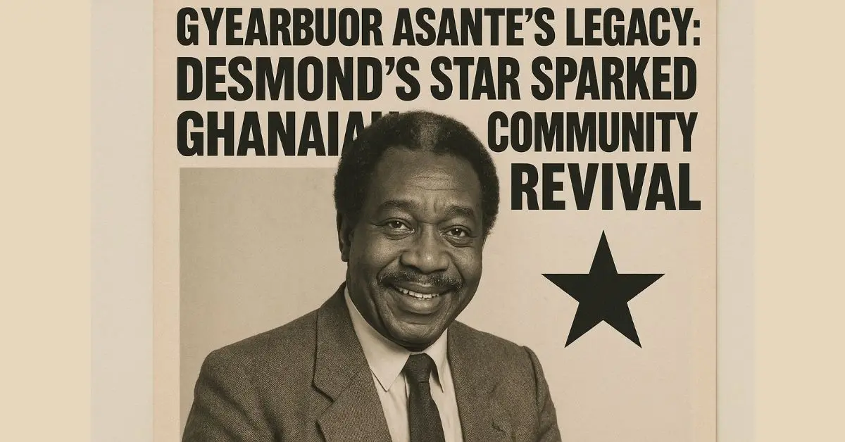 Gyearbuor Asante's Legacy: Desmond's Star Sparked Ghanaian Community Revival