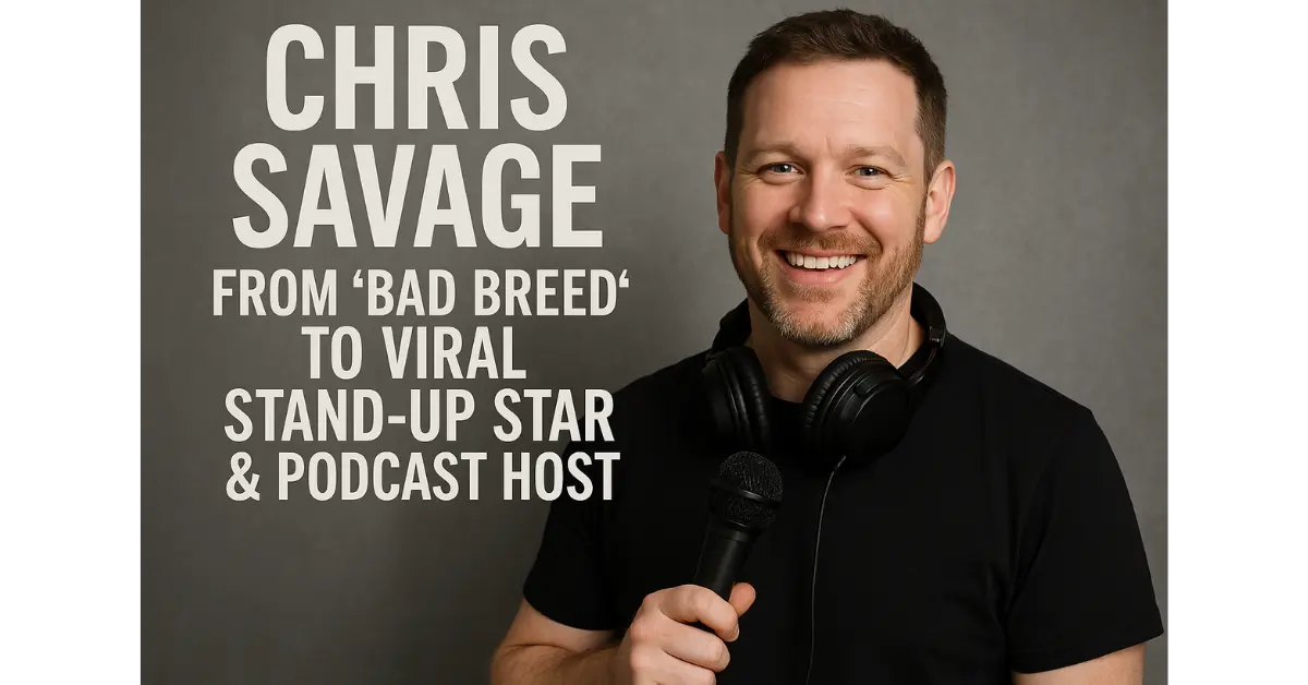Chris Savage: From 'Bad Breed' to Viral Stand-Up Star & Podcast Host