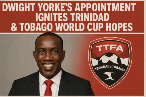 Dwight Yorke’s Appointment Ignites Trinidad & Tobago World Cup Hopes Dwight Yorke's Appointment Ignites Trinidad & Tobago World Cup Hopes