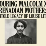 Honouring Malcolm X's Grenadian Mother: The Untold Legacy of Louise Little