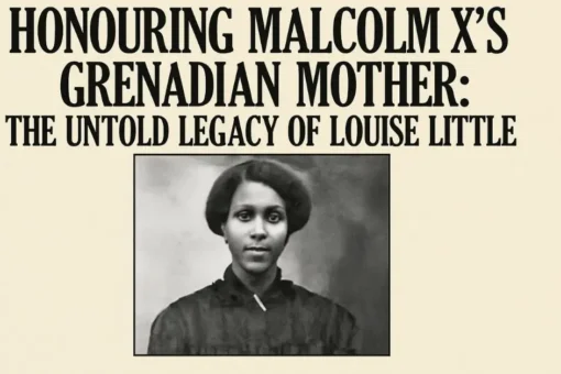 Honouring Malcolm X’s Grenadian Mother: The Untold Legacy of Louise Little Honouring Malcolm X's Grenadian Mother: The Untold Legacy of Louise Little