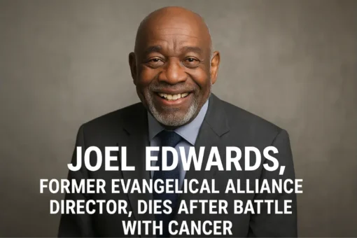 Joel Edwards, Former Evangelical Alliance Director, Dies After Battle with Cancer Joel Edwards, Former Evangelical Alliance Director, Dies After Battle with Cancer