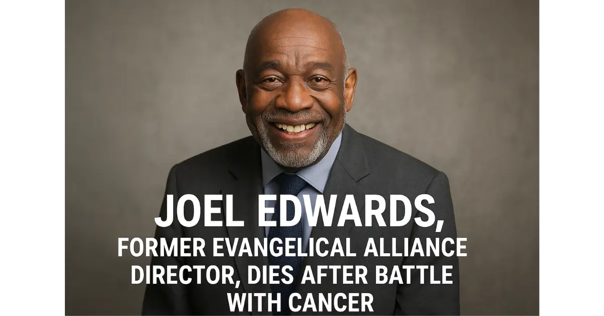 Joel Edwards, Former Evangelical Alliance Director, Dies After Battle with Cancer