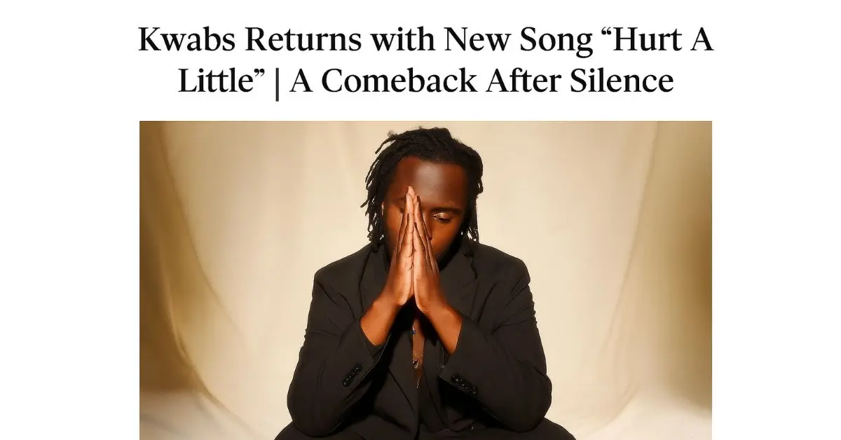 Kwabs Returns with New Song "Hurt A Little" | A Comeback After Silence