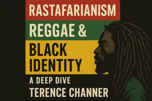 Rastafarianism, Reggae & Black Identity: A Deep Dive by Terence Channer