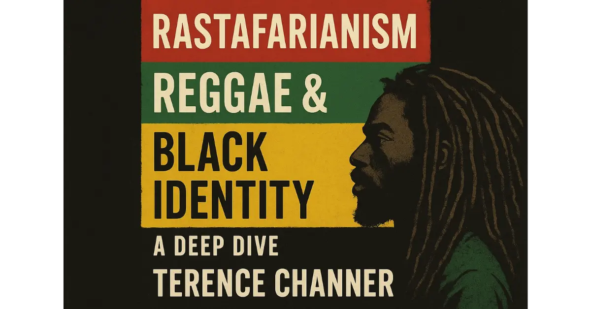 Rastafarianism, Reggae & Black Identity: A Deep Dive by Terence Channer