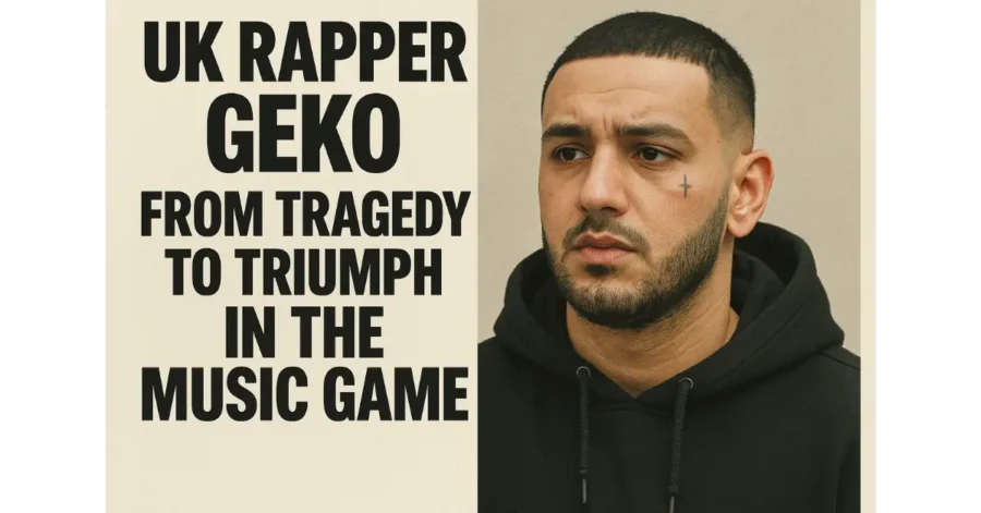UK Rapper Geko From Tragedy to Triumph in the Music Game