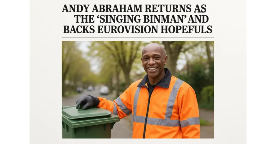 Andy Abraham Returns as the ‘Singing Binman’ and Backs Eurovision Hopefuls Andy Abraham Returns as the ‘Singing Binman’ and Backs Eurovision Hopefuls
