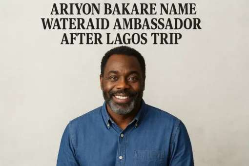 Ariyon Bakare Named WaterAid Ambassador After Lagos Trip Ariyon Bakare Named WaterAid Ambassador After Lagos Trip