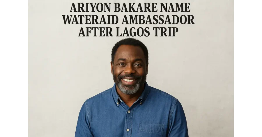 Ariyon Bakare Named WaterAid Ambassador After Lagos Trip Ariyon Bakare Named WaterAid Ambassador After Lagos Trip