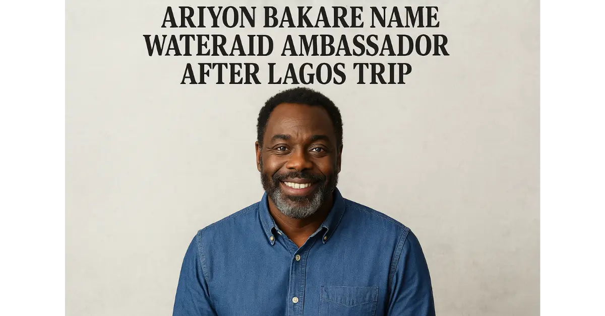 Ariyon Bakare Named WaterAid Ambassador After Lagos Trip