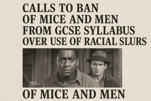 Calls to Ban Of Mice and Men from GCSE Syllabus Over Use of Racial Slurs Calls to Ban Of Mice and Men from GCSE Syllabus Over Use of Racial Slurs
