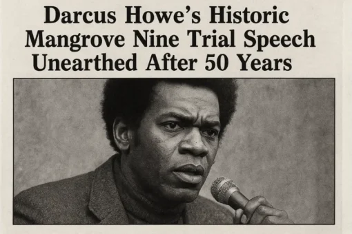 Darcus Howe’s Historic Mangrove Nine Trial Speech Unearthed After 50 Years Darcus Howe’s Historic Mangrove Nine Trial Speech Unearthed After 50 Years