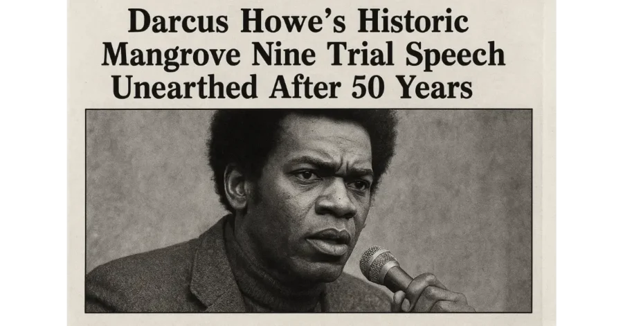 Darcus Howe’s Historic Mangrove Nine Trial Speech Unearthed After 50 Years Darcus Howe’s Historic Mangrove Nine Trial Speech Unearthed After 50 Years