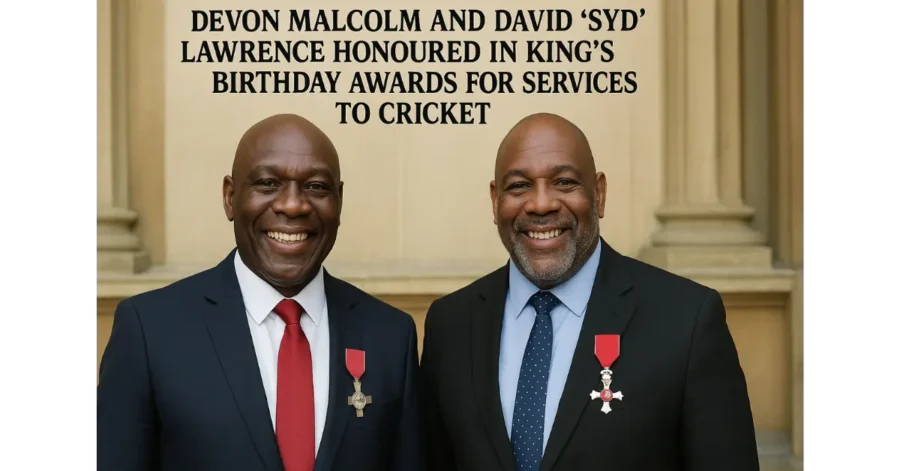 Devon Malcolm and David ‘Syd’ Lawrence Honoured in King’s Birthday Awards for Services to Cricket
