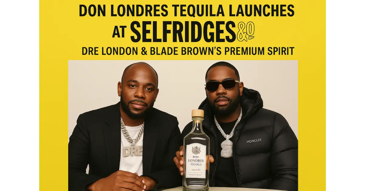 Don Londres Tequila Launches at Selfridges | Dre London & Blade Brown’s Premium Spirit