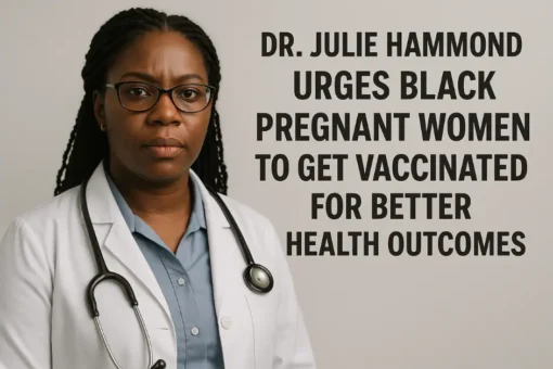 Dr Julie Hammond Urges Black Pregnant Women to Get Vaccinated for Better Health Outcomes