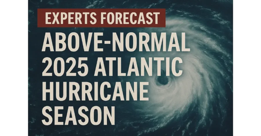 Experts Forecast Above-Normal 2025 Atlantic Hurricane Season Experts Forecast Above-Normal 2025 Atlantic Hurricane Season