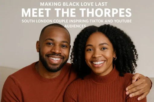 Making Black Love Last: Meet The Thorpes – South London Couple Inspiring TikTok and YouTube Audiences