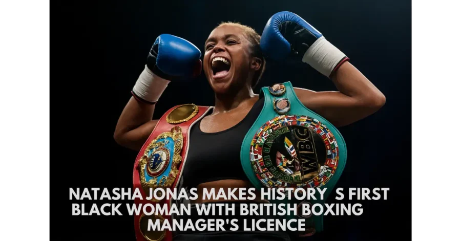 Natasha Jonas Makes History as First Black Woman with British Boxing Manager’s Licence Natasha Jonas Makes History as First Black Woman with British Boxing Manager’s Licence
