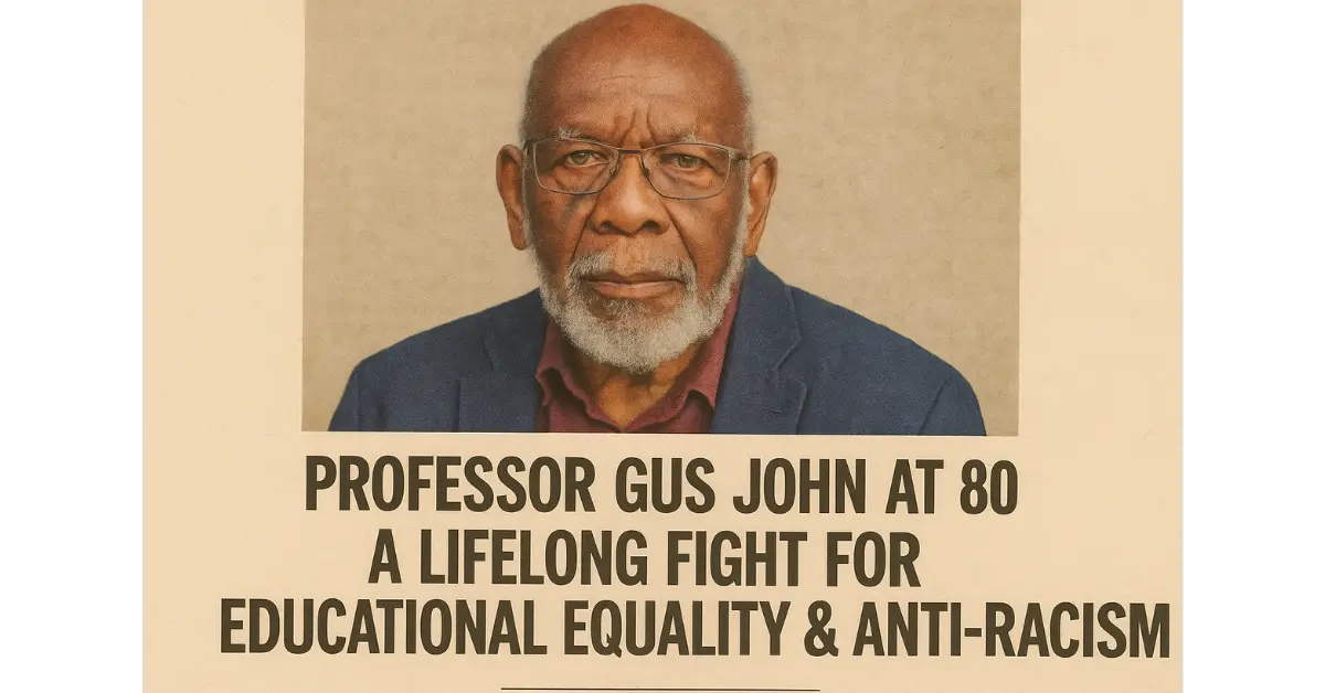 Professor Gus John at 80: A Lifelong Fight for Educational Equality & Anti-Racism
